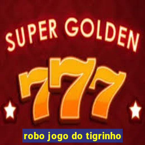 robo jogo do tigrinho